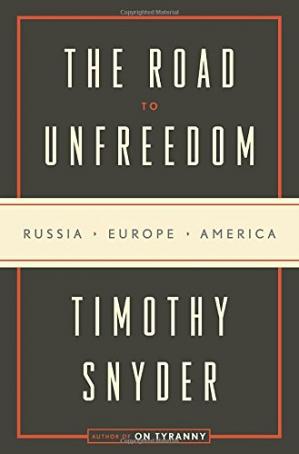 The Road to Unfreedom: Russia, Europe, America, Timothy Snyder